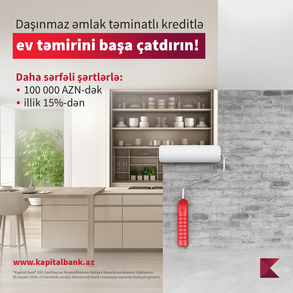 Kapital Bank-dan təmir işləri üçün “Daşınmaz əmlak təminatlı kredit” əldə edin!