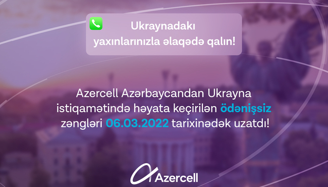 Azercell abunəçiləri Ukraynadakı yaxınlarına pulsuz zəng etməyə davam edəcəklər!