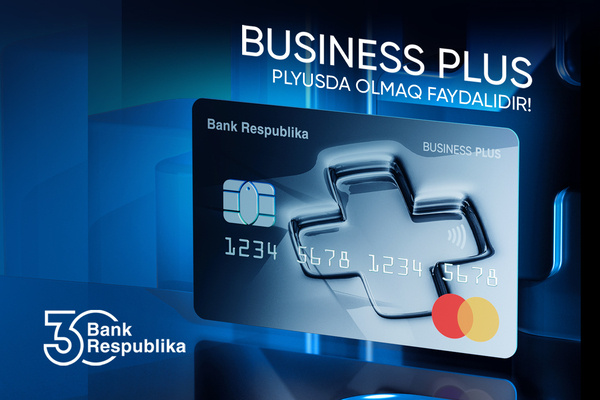 Bank Respublika iş adamları üçün yeni “Business Plus” kartını təqdim etdi