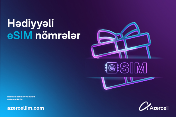 Azercell “Hədiyyəli eSİM nömrələr” kampaniyasına start verir