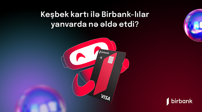 Birbank sahibləri yanvar ayında 3,8 milyon manat keşbek əldə ediblər