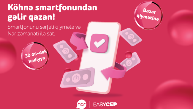 “Nar”dan əla fürsət: Köhnə smartfonunu sərfəli şərtlərlə sat!