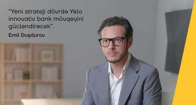 Emil Duşdurov: "Yeni strateji dövrdə Yelo innovativ bank mövqeyini gücləndirəcək"