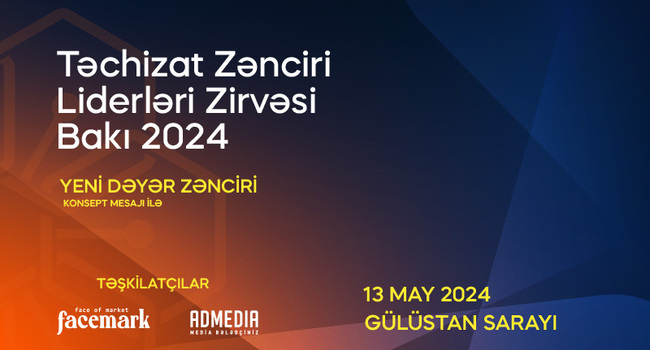 13 may 2024-cü il tarixində Bakıda “Yeni Dəyər Zənciri” devizi ilə “Təchizat Zənciri Liderləri Zirvəsi” keçiriləcək!