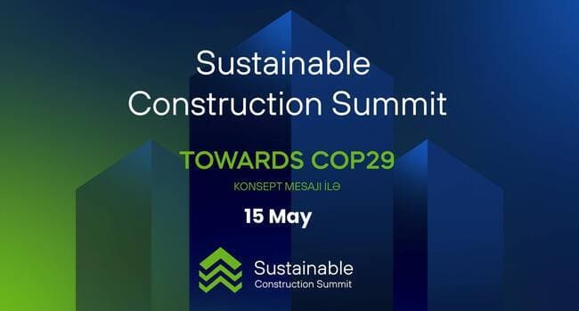 “Sustainable Construction Summit” (Dayanıqlı Tikinti Zirvəsinin) gündəliyi yayımlandı